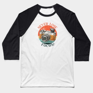 NEVER LOSE FOCUS! Photography Lovers Baseball T-Shirt